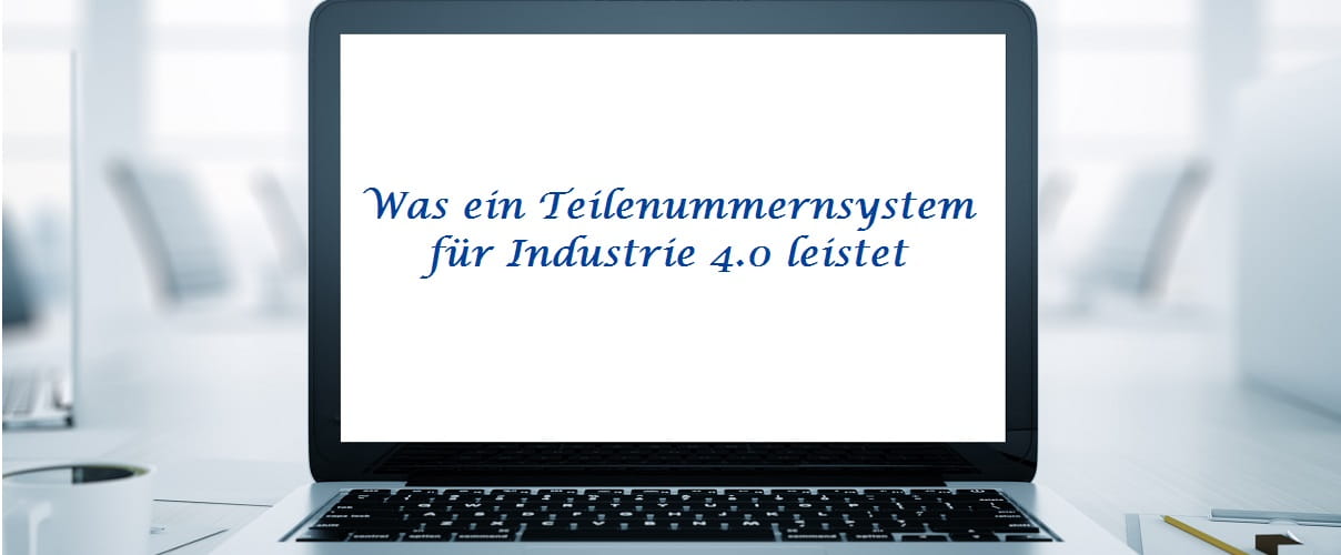Was ein Teilenummernsystem für Industrie 4.0 leistet
