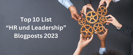 Top Ten List "HR und Leadership" Blogposts 2023 Top Ten List "HR und Leadership" Blogposts 2023