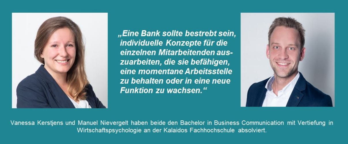 Eine Bank sollte bestrebt sein, individuelle Konzepte für die einzelnen Mitarbeitenden auszuarbeiten, die sie befähigen, eine momentane Arbeitsstelle zu behalten oder in eine neue Funktion zu wachsen.
